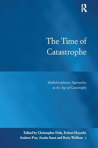 Beispielbild fr The Time of Catastrophe: Multidisciplinary Approaches to the Age of Catastrophe (Law, Justice and Power) zum Verkauf von suffolkbooks