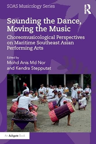 Stock image for Sounding the Dance, Moving the Music: Choreomusicological Perspectives on Maritime Southeast Asian Performing Arts (SOAS Musicology Series) for sale by Chiron Media