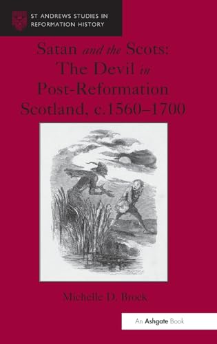 Stock image for Satan and the Scots: The Devil in Post-Reformation Scotland, c.1560-1700 (St Andrews Studies in Reformation History) for sale by Chiron Media