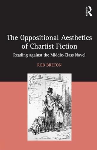 9781472471239: The Oppositional Aesthetics of Chartist Fiction: Reading against the Middle-Class Novel