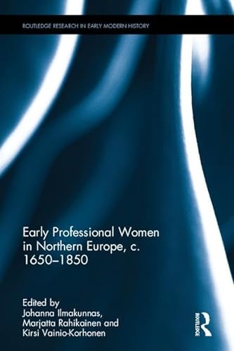 Stock image for Early Professional Women in Northern Europe, c. 16501850 (Routledge Research in Early Modern History) for sale by Chiron Media