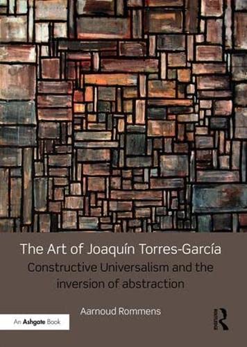 Stock image for The Art of Joaquin Torres-Garcia: Constructive Universalism and the Inversion of Abstraction for sale by Chiron Media