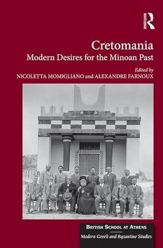 9781472474995: Cretomania: Modern Desires for the Minoan Past (British School at Athens - Modern Greek and Byzantine Studies)