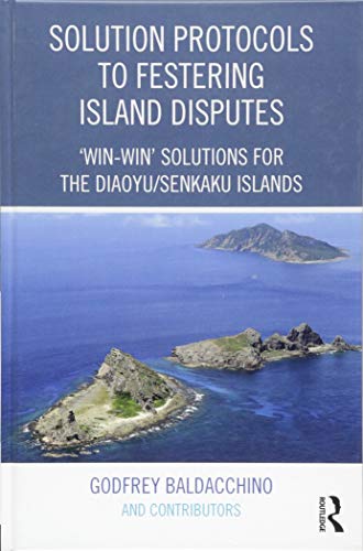 9781472475183: Solution Protocols to Festering Island Disputes: ‘Win-Win' Solutions for the Diaoyu / Senkaku Islands