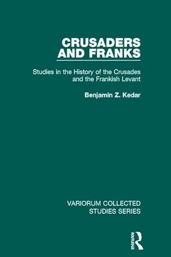 Beispielbild fr Crusaders and Franks: Studies in the History of the Crusades and the Frankish Levant: 1059 (Variorum Collected Studies) zum Verkauf von Reuseabook