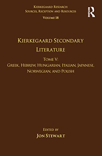 9781472477774: Volume 18, Tome V: Kierkegaard Secondary Literature: Greek, Hebrew, Hungarian, Italian, Japanese, Norwegian, and Polish: 5