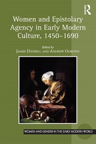 Stock image for Women and Epistolary Agency in Early Modern Culture, 14501690 (Women and Gender in the Early Modern World) for sale by Chiron Media