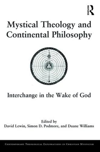 Stock image for Mystical Theology and Continental Philosophy: Interchange in the Wake of God (Contemporary Theological Explorations in Mysticism) for sale by Chiron Media