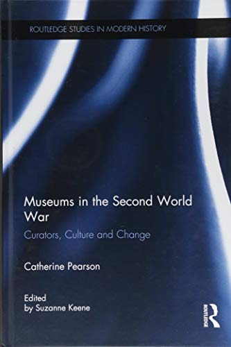 9781472479686: Museums in the Second World War: Curators, Culture and Change