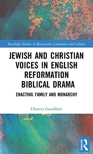 Stock image for Jewish and Christian Voices in English Reformation Biblical Drama: Enacting Family and Monarchy (Routledge Studies in Renaissance Literature and Culture) for sale by Lucky's Textbooks