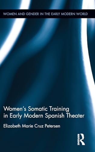 Beispielbild fr Women's Somatic Training in Early Modern Spanish Theater (Women and Gender in the Early Modern World) zum Verkauf von Chiron Media