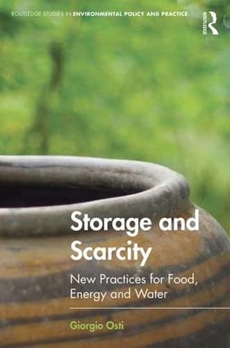 Stock image for Storage and Scarcity: New practices for food, energy and water (Routledge Studies in Environmental Policy and Practice) for sale by Chiron Media