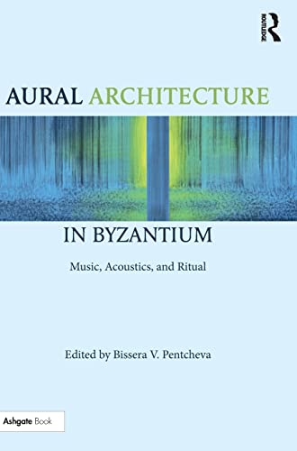 Beispielbild fr Aural Architecture in Byzantium: Music, Acoustics, and Ritual zum Verkauf von Chiron Media