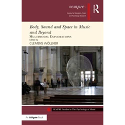 Beispielbild fr Body, Sound and Space in Music and Beyond: Multimodal Explorations (SEMPRE Studies in The Psychology of Music) zum Verkauf von Chiron Media