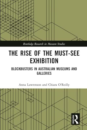 Stock image for The Rise of the Must-See Exhibition: Blockbusters in Australian Museums and Galleries (Routledge Research in Museum Studies) for sale by Chiron Media