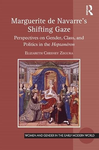 Stock image for Marguerite de Navarre's Shifting Gaze: Perspectives on gender, class, and politics in the Heptameron (Women and Gender in the Early Modern World) for sale by Chiron Media