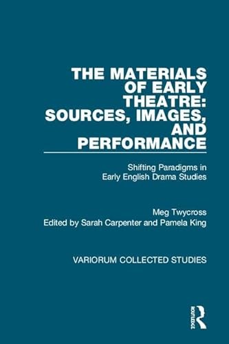 Stock image for The Materials of Early Theatre: Sources, Images, and Performance: Shifting Paradigms in Early English Drama Studies (Variorum Collected Studies) for sale by Chiron Media