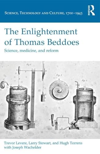 Stock image for The Enlightenment of Thomas Beddoes: Science, medicine, and reform (Science, Technology and Culture, 1700-1945) for sale by Chiron Media