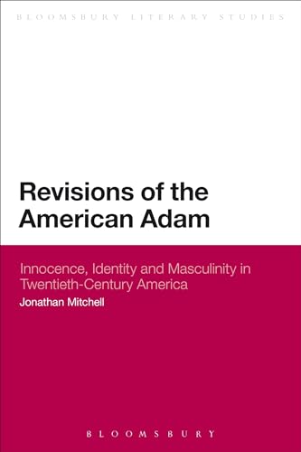9781472506436: Revisions of the American Adam: Innocence, Identity And Masculinity In Twentieth Century America (Continuum Literary Studies)