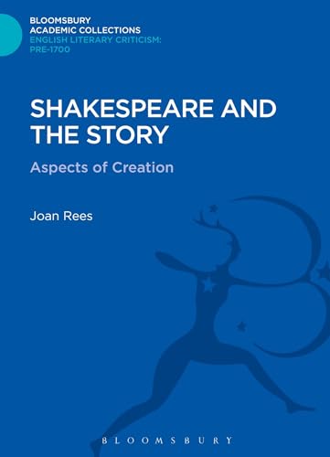 9781472506542: Shakespeare and the Story: Aspects of Creation (Bloomsbury Academic Collections: English Literary Criticism)