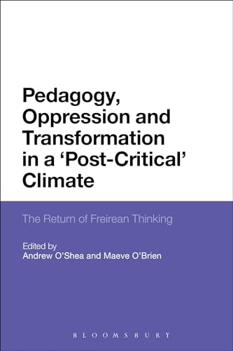 9781472507280: Pedagogy, Oppression and Transformation in a 'Post-Critical' Climate: The Return Of Freirean Thinking: The Return to Freirean Thinking