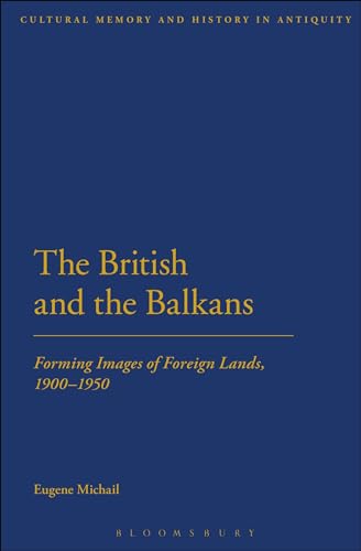 Stock image for The British and the Balkans: Forming Images of Foreign Lands, 1900-1950 for sale by Chiron Media