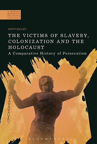 9781472509970: Victims of Slavery, Colonization and the Holocaust, The: A Comparative History of Persecution (A Modern History of Politics and Violence)