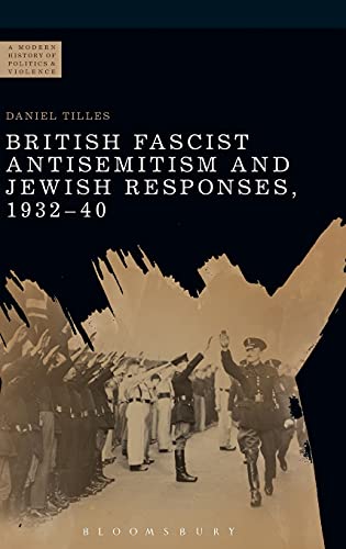 Stock image for British Fascist Antisemitism and Jewish Responses, 1932-40 (A Modern History of Politics and Violence) for sale by Langdon eTraders
