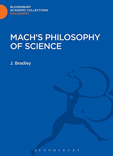Mach's Philosophy of Science (Bloomsbury Academic Collections: Philosophy) (9781472511010) by Bradley, J.