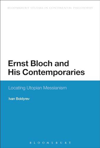 9781472511768: Ernst Bloch and His Contemporaries: Locating Utopian Messianism (Bloomsbury Studies in Continental Philosophy)