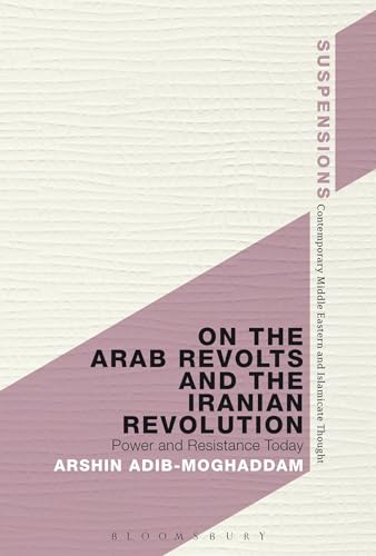 Beispielbild fr On the Arab Revolts and the Iranian Revolution: Power and Resistance Today (Suspensions: Contemporary Middle Eastern and Islamicate Thought) zum Verkauf von Midtown Scholar Bookstore