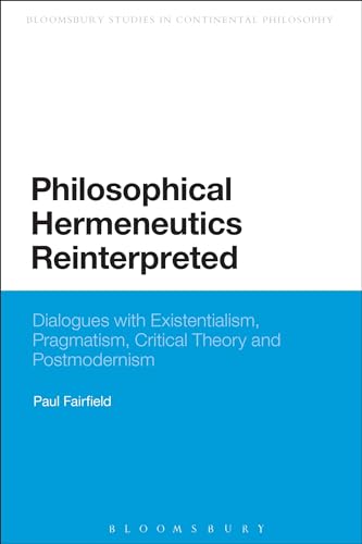 Stock image for Philosophical Hermeneutics Reinterpreted: Dialogues with Existentialism, Pragmatism, Critical Theory and Postmodernism for sale by Chiron Media