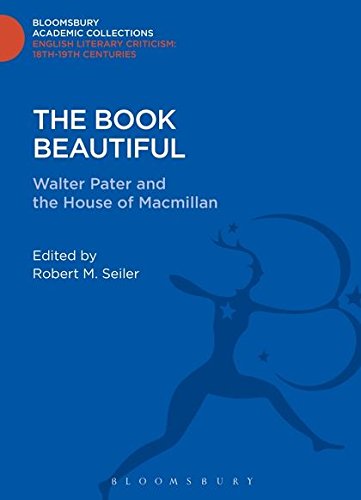 9781472513359: The Book Beautiful: Walter Pater and the House of Macmillan (Bloomsbury Academic Collections: English Literary Criticism)