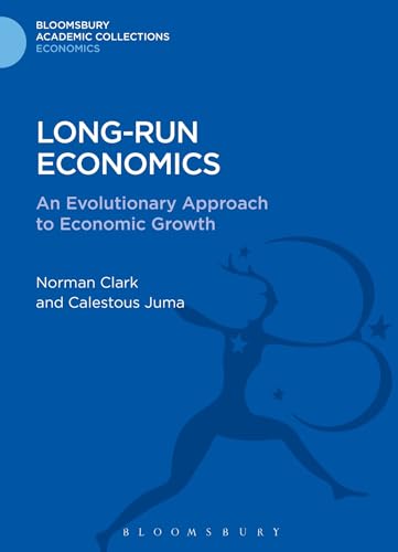 Long-run Economics: An Evolutionary Approach to Economic Growth (Bloomsbury Academic Collections: Economics) (9781472514462) by Clark, Norman; Juma, Calestous