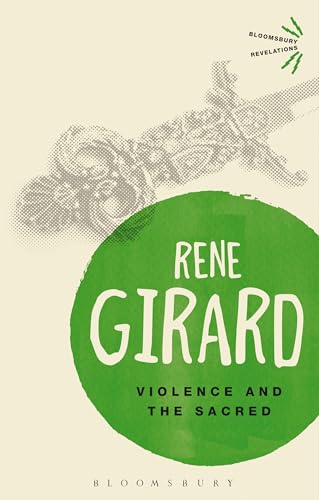 9781472520814: Bloomsbury Revelations: Violence and the Sacred: Ren Girard