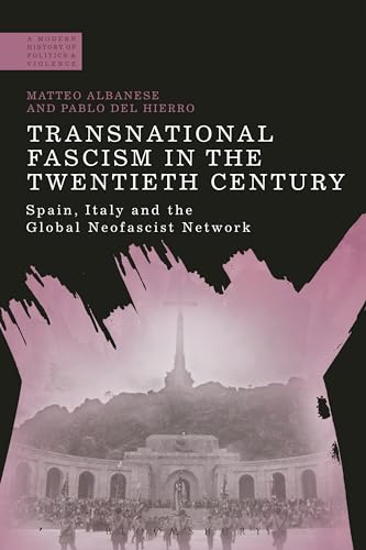 Imagen de archivo de Transnational Fascism in the Twentieth Century: Spain, Italy and the Global Neo-Fascist Network (A Modern History of Politics and Violence) [Hardcover] Albanese, Matteo; del Hierro, Pablo and Jackson, Paul a la venta por The Compleat Scholar