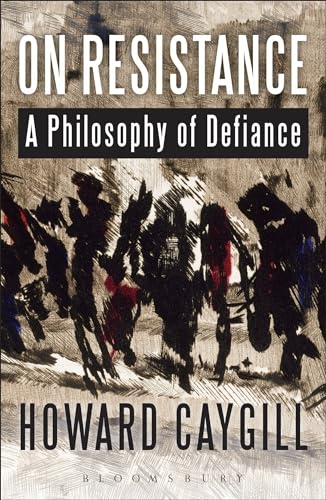On Resistance: A Philosophy of Defiance (9781472522580) by Caygill, Howard