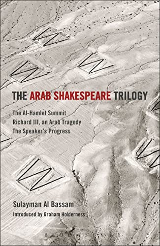 Stock image for The Arab Shakespeare Trilogy: The Al-Hamlet Summit; Richard III, an Arab Tragedy; The Speaker  s Progress for sale by WorldofBooks