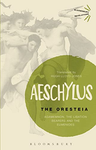 9781472526793: Oresteia, The: Agamemnon, The Libation Bearers and The Eumenides (Bloomsbury Revelations)