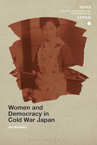 9781472526991: Women and Democracy in Cold War Japan (SOAS Studies in Modern and Contemporary Japan)