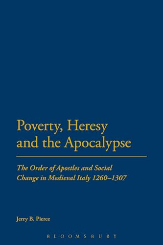 Stock image for Poverty, Heresy, and the Apocalypse: The Order of Apostles and Social Change in Medieval Italy 1260-1307 for sale by Chiron Media