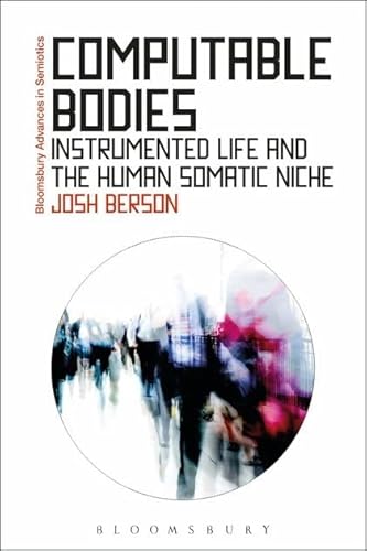 Stock image for Computable Bodies: Instrumented Life and the Human Somatic Niche for sale by Revaluation Books