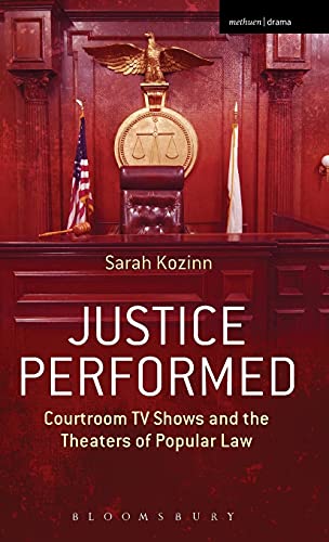 9781472532343: Justice Performed: Courtroom TV Shows and the Theaters of Popular Law
