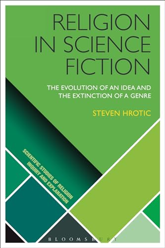 9781472533555: Religion in Science Fiction: The Evolution of an Idea and the Extinction of a Genre (Scientific Studies of Religion: Inquiry and Explanation)