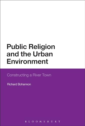 Stock image for Public Religion and the Urban Environment: Constructing a River Town for sale by Chiron Media