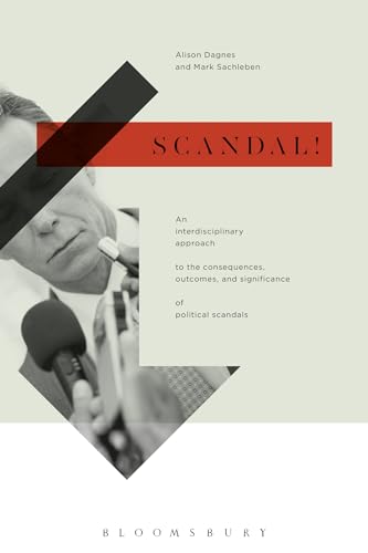 Scandal! An Interdisciplinary Approach to the Consequences, Outcomes, and Significance of Politic...