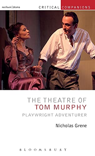 Stock image for The Theatre of Tom Murphy: Playwright Adventurer (Critical Companions) [Hardcover] Grene, Nicholas; Wetmore Jr., Kevin J. and Lonergan, Patrick for sale by The Compleat Scholar