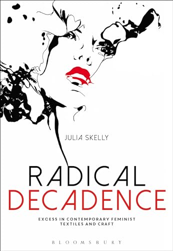 Stock image for Radical Decadence: Excess in Contemporary Feminist Textiles and Craft for sale by Housing Works Online Bookstore