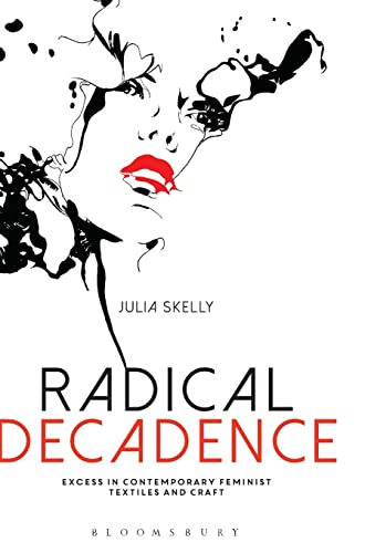 Stock image for Radical Decadence: Excess in Contemporary Feminist Textiles and Craft for sale by Ria Christie Collections