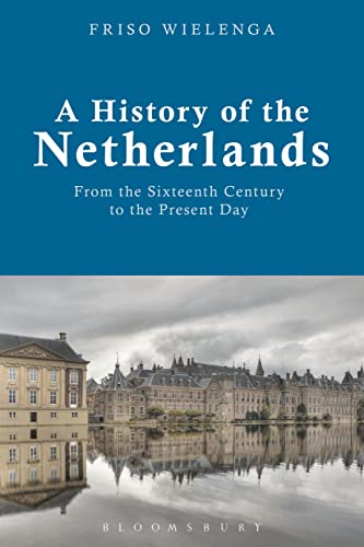 9781472569592: A History of the Netherlands: From the Sixteenth Century to the Present Day